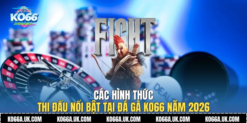 Các hình thức thi đấu nổi bật tại Đá Gà Ko66 năm 2026